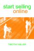 Start Selling Online: The Beginner's Guide to E-commerce on a Budget by Timothy Miller