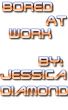 Bored At Work by Jessica Diamond