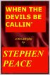 WHEN THE DEVILS BE CALLIN' by Stephen Peace