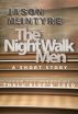 The Night Walk Men by Jason McIntyre