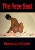 The Face Seat by Maxwell Crush