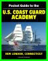 21st Century Pocket Guide to the U.S. Coast Guard Academy at New London, Connecticut - Programs, Courses, History, Cadet Life by Progressive Management