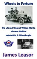 Cover for 'Wheels to Fortune: The Life and Times of William Morris, Viscount Nuffield'