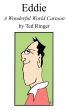 Eddie: A Wonderful World Cartoon by Ted Ringer
