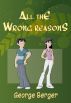 All The Wrong Reasons by George Berger