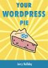 Your Wordpress Pie by Jerry Holliday