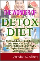 Cover for 'The Wonder of Detox Diet: The Ultimate Guide on How to Detox and a Holistic 14-Day System to Cleanse Your Full Body Effectively & Safely with Complete Detox Diet Menu Plan & Delicious Recipes'