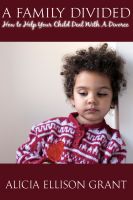 Cover for 'A Family Divided-How To Help Your Child Deal With A Divorce'