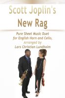 Cover for 'Scott Joplin's New Rag Pure Sheet Music Duet for English Horn and Cello, Arranged by Lars Christian Lundholm'