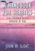 A Handbook for Heretics by John W. Sloat