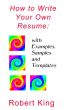 How to Write Your Own Resume: with Examples, Samples and Templates by Robert Alan King