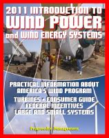 Cover for '2011 Introduction to Wind Power and Wind Energy Systems: Practical Information about America's Wind Program, Turbines, Consumer Guide, Federal Incentives, Large and Small Systems'