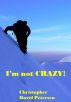 I'm not CRAZY! by Christopher David Petersen