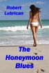 The Honeymoon Blues by Robert Lubrican