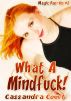 What a Mindfuck! by Cassandra Court