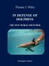 In Defense of Dolphins: The New Moral Frontier (Abridged Edition) by Thomas I. White