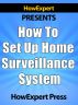 How To Set Up a Home Surveillance System - Your Step-By-Step Guide To Creating a Free Home Surveillance System by HowExpert Press 