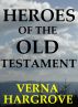 Heroes of the Old Testament by John and Verna Hargrove 