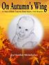 On Autumn's Wing, A Story of Birth Trauma, Brain Injury and Miracles. by Heather Winkeljohn