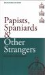 Papists, Spaniards & Other Strangers by Bella d'Abrera