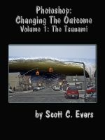 Cover for 'Photoshop: Changing The Outcome Vol. 1 The Tsunami'