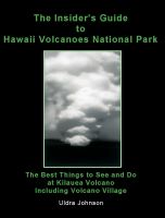Cover for 'The Insider&rsquo;s Guide To Hawaii Volcanoes National Park, The Best Things to See and Do at Kilauea Volcano, Including Volcano Village'