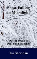 Cover for 'Snow Falling in Moonlight: Odes in Praise of Dogen's Shobogenzo'