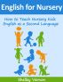 English for Nursery: How to Teach Nursery Kids English as a Second Language by Shelley Vernon