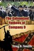 The Galvanized Yankees of Company D by Troy D. Smith