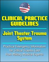 Cover for 'Joint Theater Trauma System Clinical Practice Guidelines - Practical Emergency Information for Critical Trauma Care, Burns, Compartment Syndrome, Wounds, Head and Spine (Emergency War Surgery Series)'