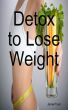 Detox to Lose Weight by Janie Frost