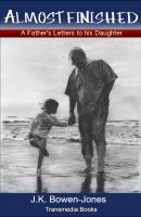 Cover for 'Almost Finished: a Father's Letters to his Daughter'