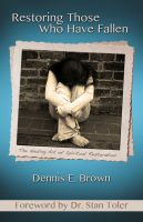 Cover for 'Restoring Those Who Have Fallen: The Healing Art of Spriitual Restoration'