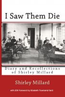 Cover for 'I Saw Them Die: Diary and Recollections of Shirley Millard'
