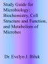 Study Guide for Microbiology: Biochemistry, Cell Structure and Function, and Metabolism of Microbes by Dr. Evelyn J Biluk