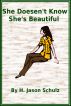 She Doesn't Know She's Beautiful by H Jason  Schulz