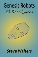 Cover for 'Genesis Robots Book #3: Robo Games'