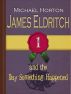 James Eldritch and the Day Something Happened (#1) by Michael Horton