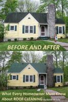 Cover for 'Before and After:  What Every Homeowner Must Know About Roof Cleaning'