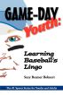 Game-Day Youth:  Learning Baseball's Lingo by Suzy Beamer Bohnert