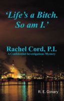 Cover for '&lsquo;Life&rsquo;s a Bitch. So am I.&rsquo; Rachel Cord. P.I.'