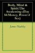 Body, Mind & Spirit: The Awakening (Day 14: Money, Power & Sex) by James Hackley