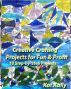 Creative Crafting Projects for Fun & Profit by Kat Kally