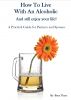 How To Live With An Alcoholic and Still Enjoy Your Life! by Been There