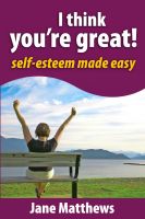 Cover for 'I Think You're Great: Self Esteem Made Easy'