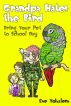 GRANDPA HATES THE BIRD: Bring Your Pet to School Day (Story #3) by Eve Yohalem