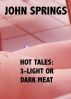 Hot Tales: 3-Light or Dark Meat by John Springs