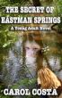 The Secret of Eastman Springs by Costa Carol