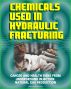 Chemicals Used in Hydraulic Fracturing: Cancer and Health Risks from Underground Injection Natural Gas Production, Marcellus Shale Gas Fracking and Hydrofrac - House Committee Report by Progressive Management