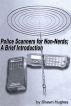 Police Scanners for Non-Nerds; A Brief Introduction by Shawn Hughes